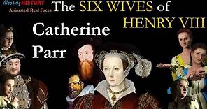Catherine Parr : Short Biography and Animated Real Faces of Henry VIII's Six Wives