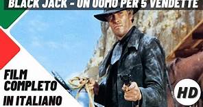 Black Jack - Un uomo per 5 vendette | Western | HD | Film Completo in Italiano