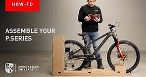 How to assemble your Specialized P.Series bike | Specialized Assembly Guides