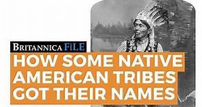 BRITANNICA FILE: How some Native American tribes got their names | Encyclopaedia Britannica