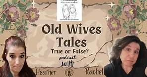 Old Wives Tales are They True or False?