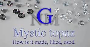 Mystic topaz - How is it made, liked, used.