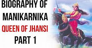 Biography of Rani Lakshmibai, The Queen of Jhansi & leader of the Indian Mutiny of 1857 Part 1