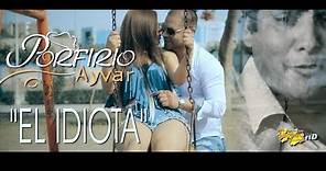 Porfirio Ayvar / El Idiota /vídeo clip Oficial 2018 / Tarpuy Producciones