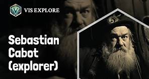 Who is Sebastian Cabot｜Explorer Biography｜VIS EXPLORE