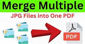 How To Merge Multiple JPG Images Into One PDF File (Easiest and Quick Way)