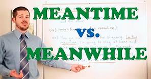 Vocabulary Comparisons - 'Meantime vs Meanwhile'