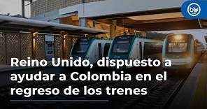 Reino Unido, dispuesto a ayudar a Colombia en el regreso de los trenes