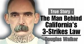 The Man Behind California's "3 Strikes Law" - Douglas Walker
