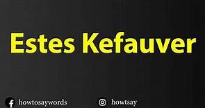 How To Pronounce Estes Kefauver