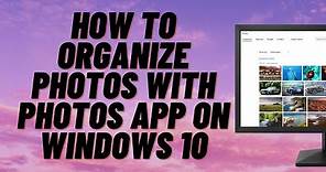 How to Organize Photos with Photos App on Windows 10