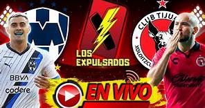 🔴 MONTERREY vs TIJUANA 🔴 | EN VIVO | LIGA MX LIVE APERTURA 2023 | Los Expulsados