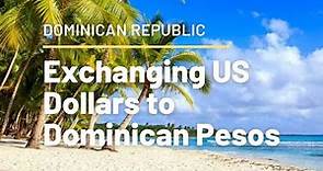 Exchanging US Dollars to Dominican Pesos