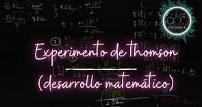 Experimento de Thomson (desarrollo matemático I) | Química - Estructura de la materia-Física Moderna