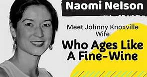 Naomi Nelson Biography | Johnny Knoxville's ex-wife | Hollywood Stories
