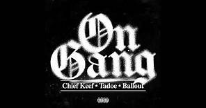 Chief Keef, Tadoe & Ballout - On Gang (AUDIO)