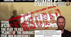 Ep. 128: The Plot To Kill 'Planet of the Humans' (feat. Max Blumenthal) | Rumble w Michael Moore