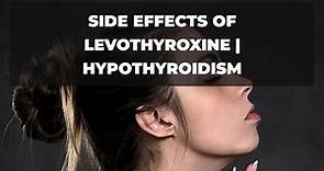 Side effects of Levothyroxine | Hypothyroidism | Pharmacist and Drugs