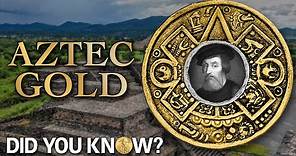 Aztec Gold: Did You Know?