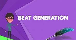What is Beat Generation? Explain Beat Generation, Define Beat Generation, Meaning of Beat Generation