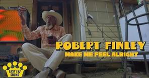 Robert Finley - "Make Me Feel Alright" [Official Video]