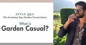 What Is Garden Casual? The Invitation Says Garden Casual Attire - How Do I Rock It?