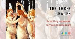 The three graces and how do they represent female beauty in art history?