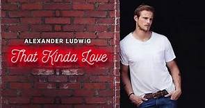 Alexander Ludwig - That Kinda Love (Official Audio)