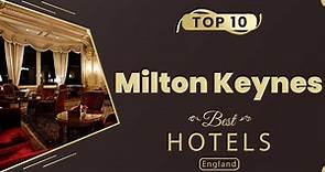 Top 10 Hotels to Visit in Milton Keynes | England - English