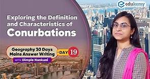 Day #19 - Exploring the Definition & Characteristics of Conurbations | Geography | UPSC | Edukemy