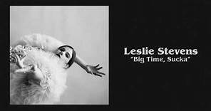 Leslie Stevens - Big Time, Sucka (Official Audio)