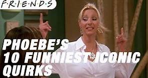 Phoebe's 10 Funniest Iconc Quirks | Friends