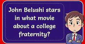 John Belushi stars in what movie about a college fraternity?