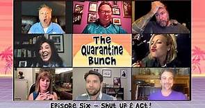 The Quarantine Bunch -Episode 6- Shut Up & Act!