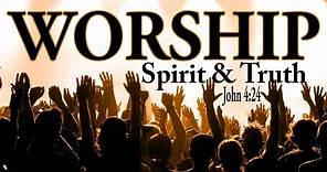 What is Worship || How to Worship God || What does In Spirit and Truth mean?