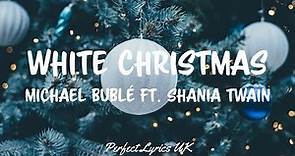 Michael Bublé - White Christmas ft. Shania Twain (Lyrics)