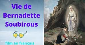 Film sur la vie de Bernadette Soubirous (Sainte Bernadette)