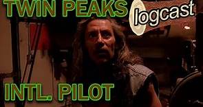 64. Twin Peaks International Pilot -- Twin Peaks Logcast