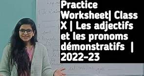 Les adjectifs et les pronoms démonstratifs | Class X | Practice Worksheet