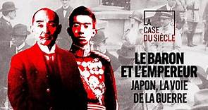La case du siècle Le baron et l'empereur : Japon, la voie de la guerre