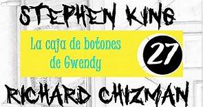 La caja de Botones de Gwendy 27 / Stephen King y Richard Chizman