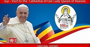 Pope Francis - Iași – Visit to the Cathedral of Our Lady Queen of Heaven 2019-06-01