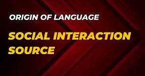 Social Interaction Source of Language | Origin of Language | Lecture 3