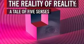 The Reality of Reality: A Tale of Five Senses