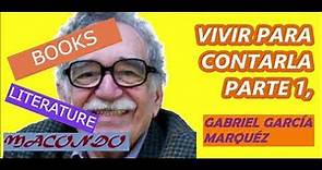 VIVIR PARA CONTARLA PARTE 1, Gabriel García Márquez