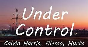 Calvin Harris & Alesso - Under Control (Lyrics)