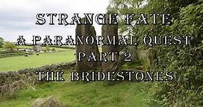 Strange Fate. A Real-life Paranormal Quest. Part 2. The Bridestones.