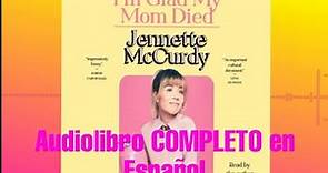 I'm Glad My Mom Died -Jennette McCurdy (Audiolibro COMPLETO en Español)