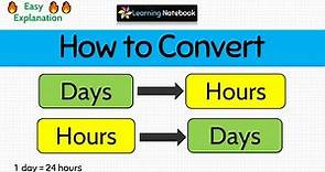 How to convert DAYS into HOURS and HOURS into DAYS