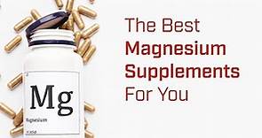 How to Choose the Best Magnesium Supplements for Sleep, Anxiety, Leg Cramps and More